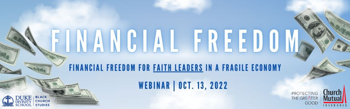 Image of blue sky with clouds and floating US currency with text Financial Freedom for Faith Leaders in a Fragile Economy, Webinar: October 13, 2022. Duke Divinity Office of Black Church Studies logo and Church Mutual Insurance logo